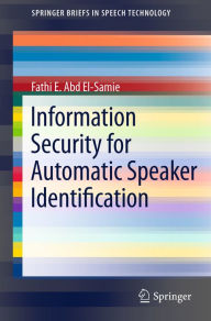 Title: Information Security for Automatic Speaker Identification, Author: Fathi E. Abd El-Samie