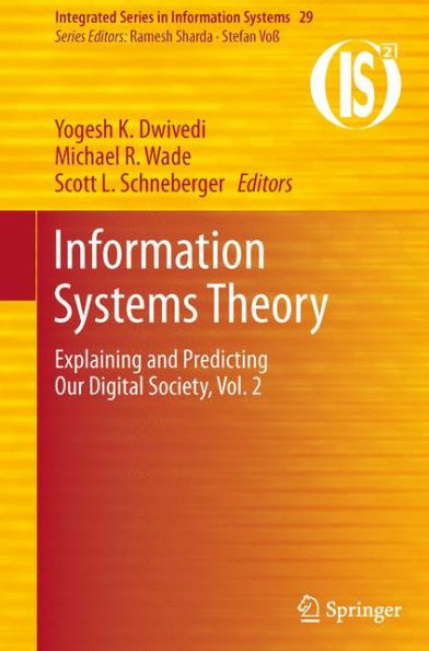 Information Systems Theory: Explaining and Predicting Our Digital Society, Vol. 2 / Edition 1