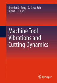 Title: Machine Tool Vibrations and Cutting Dynamics, Author: Brandon C. Gegg