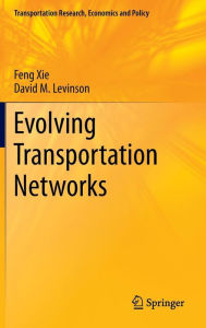 Title: Evolving Transportation Networks / Edition 1, Author: Feng Xie