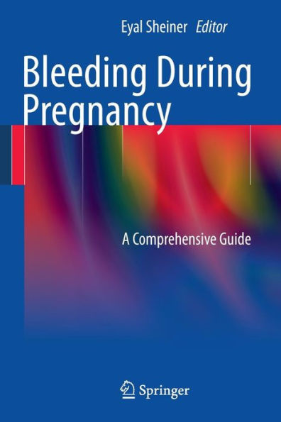 Bleeding During Pregnancy: A Comprehensive Guide / Edition 1