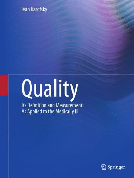 Quality: Its Definition and Measurement As Applied to the Medically Ill / Edition 1