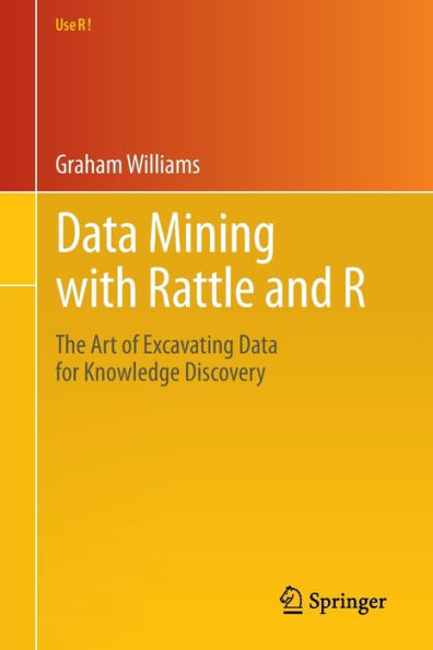Data Mining with Rattle and R: The Art of Excavating Data for Knowledge Discovery / Edition 1