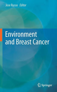 Title: Environment and Breast Cancer / Edition 1, Author: Jose Russo