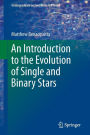 An Introduction to the Evolution of Single and Binary Stars / Edition 1