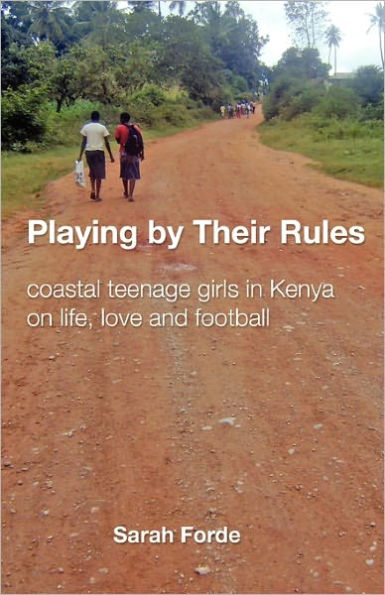 Playing by Their Rules: coastal teenage girls in Kenya on life, love and football
