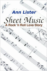 Title: Sheet Music: A Rock 'N' Roll Love Story, Author: Ann Lister