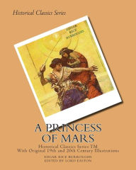 Title: A Princess of Mars: (Illustrated Historical Edition - Edited And Foreward by Lord Easton), Author: Lord Easton