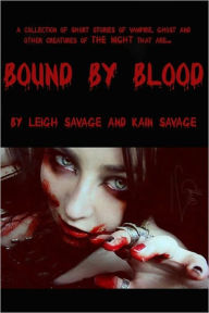 Title: Bound By Blood: Collection of short stories of vampire, ghost and other creatures of the night, Author: Kain Savage