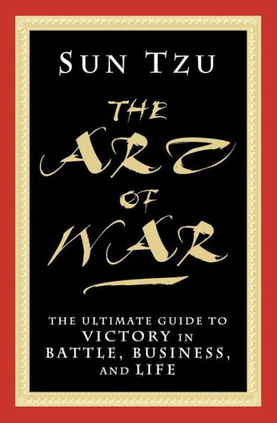 THE ART OF WAR: The Ultimate Guide to Victory in Battle, Business, and Life