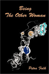 Title: Being The Other Woman: The complete handbook for every woman in love with a married man, Author: Petra Falk