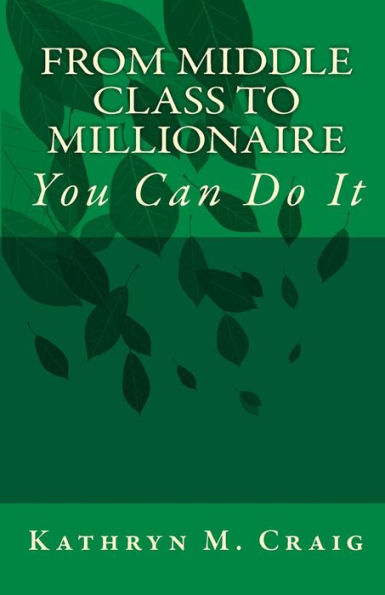 FROM MIDDLE CLASS to MILLIONAIRE: You Can Do It
