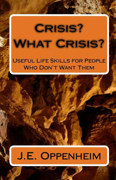 Crisis? What Crisis?: Useful Life Skills for People Who Don't Want Them