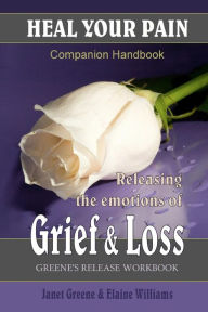 Title: Heal Your Pain: Releasing the Emotions of Grief & Loss, Author: Elaine Williams