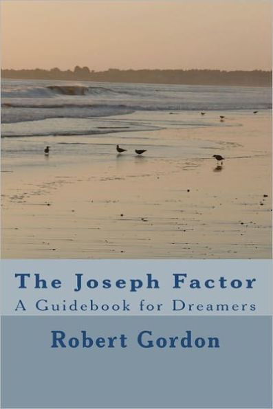 The Joseph Factor: A Guidebook for Dreamers