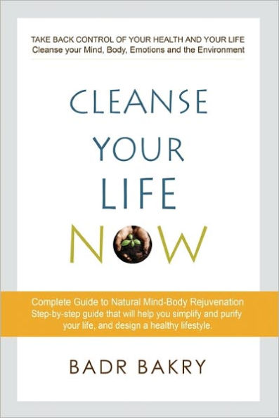 Cleanse Your Life Now: Take back control of your health and your life.