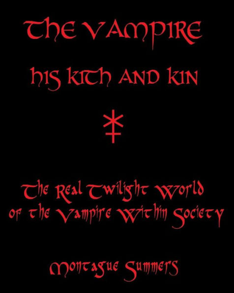 The Vampire, His Kith and Kin: The Real Twilight World of the Vampire Within Society