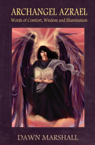 Title: Archangel Azrael: Words of comfort, Wisdom and Illumination, Author: Dawn Marshall