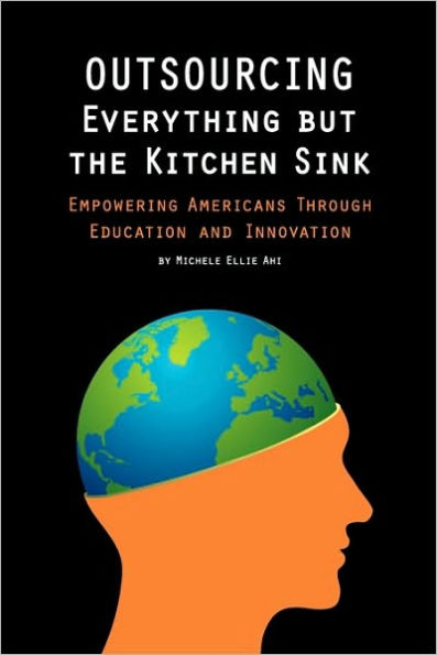 Outsourcing Everything But The Kitchen Sink: Empowering Americans Through Education and Innovation