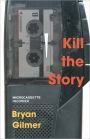 Kill the Story: a novel