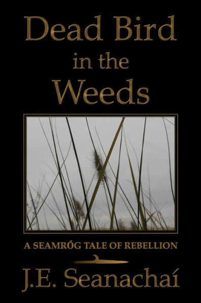 Dead Bird in the Weeds: A Seamróg Tale of Rebellion