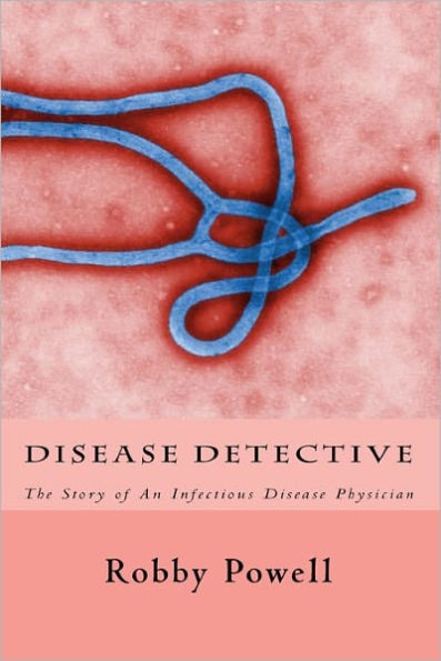 Disease Detective: The Story of An Infectious Disease Physician