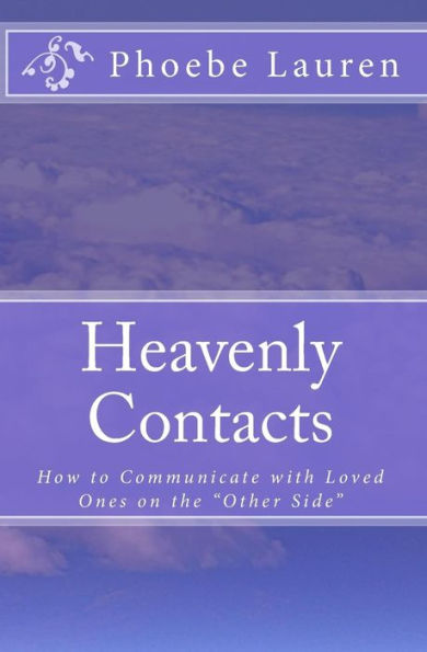 Heavenly Contacts: How to communicate with loved ones on the "other side"