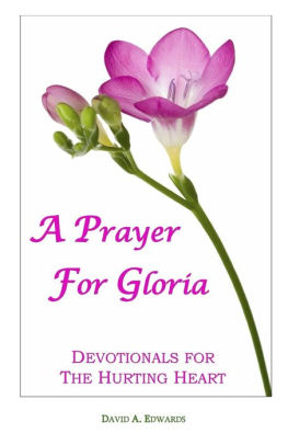 A Prayer for Gloria: Devotionals for the Hurting Heart by David A ...