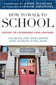 Title: How to Walk to School: Blueprint for a Neighborhood School Renaissance, Author: Jacqueline Edelberg