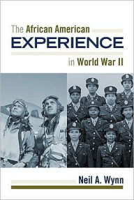 Title: The African American Experience during World War II, Author: Neil A. Wynn