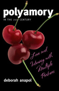 Title: Polyamory in the 21st Century: Love and Intimacy with Multiple Partners, Author: Deborah Anapol