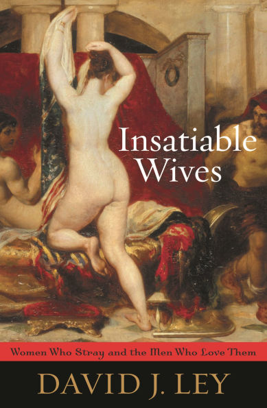 Insatiable Wives: Women Who Stray and the Men Love Them