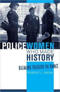 Title: Policewomen Who Made History: Breaking through the Ranks, Author: Robert L. Snow