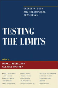 Title: Testing the Limits: George W. Bush and the Imperial Presidency, Author: Mark J. Rozell author; The New Politics