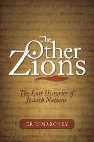 Title: The Other Zions: The Lost Histories of Jewish Nations, Author: Eric Maroney