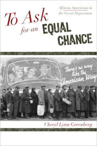 Title: To Ask for an Equal Chance: African Americans in the Great Depression, Author: Cheryl Lynn Greenberg