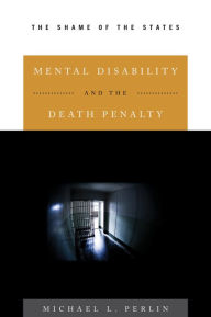 Title: Mental Disability and the Death Penalty: The Shame of the States, Author: Michael L. Perlin