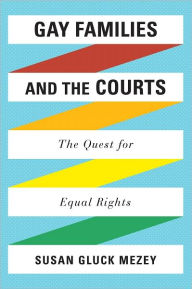 Title: Gay Families and the Courts: The Quest for Equal Rights, Author: Susan  Gluck Mezey Loyola University