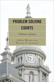 Title: Problem Solving Courts: A Measure of Justice, Author: JoAnn Miller