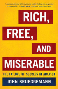 Title: Rich, Free, and Miserable: The Failure of Success in America, Author: John  Brueggemann