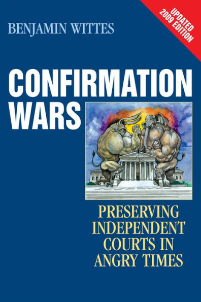 Confirmation Wars: Preserving Independent Courts in Angry Times