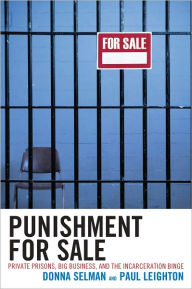 Title: Punishment for Sale: Private Prisons, Big Business, and the Incarceration Binge, Author: Donna Selman