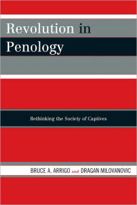 Title: Revolution in Penology: Rethinking the Society of Captives, Author: Bruce A. Arrigo