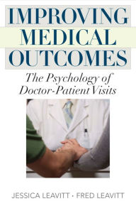 Title: Improving Medical Outcomes: The Psychology of Doctor-Patient Visits, Author: Jessica Leavitt