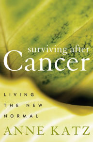 Title: Surviving After Cancer: Living the New Normal, Author: Anne Katz