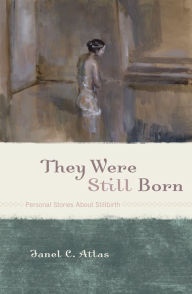 Title: They Were Still Born: Personal Stories about Stillbirth, Author: Amy L. Abbey