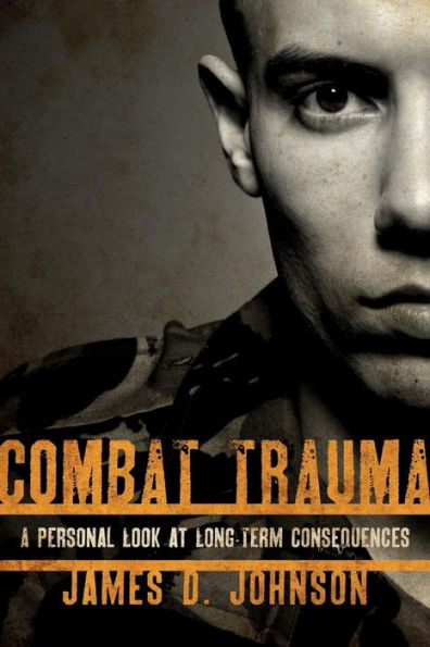 Combat Trauma: A Personal Look at Long-Term Consequences