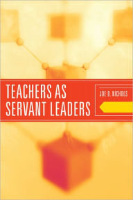 Title: Teachers as Servant Leaders, Author: Joe D. Nichols