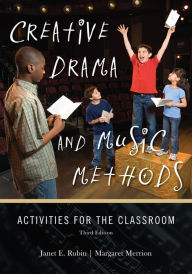 Title: Creative Drama and Music Methods: Activities for the Classroom / Edition 3, Author: Janet E. Rubin