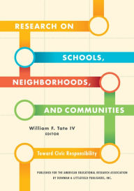 Title: Research on Schools, Neighborhoods and Communities: Toward Civic Responsibility, Author: William F. Tate IV
